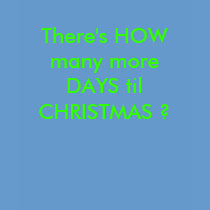 There's HOW many more DAYS til CHRISTMAS ? Tshirt