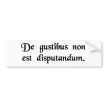 There's no accounting for taste. bumper sticker
