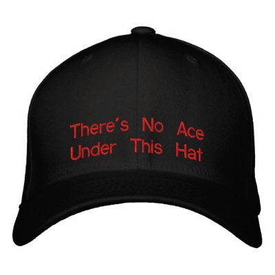 There's No Ace Under This Hat There's No Ace Under This Hat
