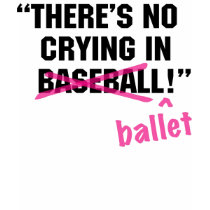 There's NO CRYING in ballet! t-shirts