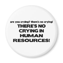 There's No Crying in Human Resources magnets