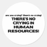 There's No Crying in Human Resources Round Sticker