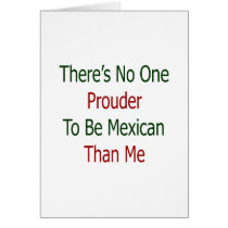 theres no one prouder to be mexican than me cards