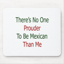 theres no one prouder to be mexican than me mousepads