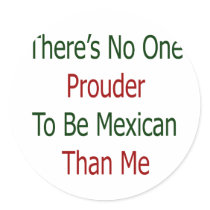 theres no one prouder to be mexican than me stickers