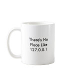 There's No Place Like 127.0.0.1 Coffee Mugs