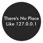 There's No Place Like 127.0.0.1 Round Stickers