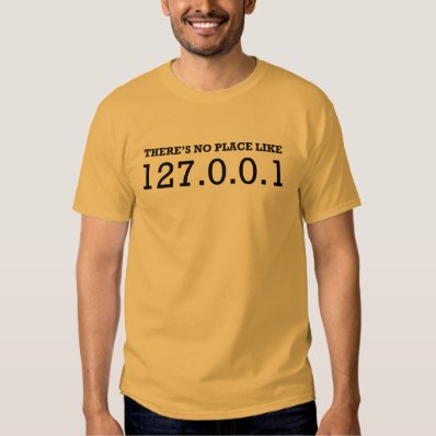 There&#39;s no place like 127.0.0.1 tee shirt