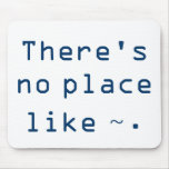 There's no place like ~. mouse pads