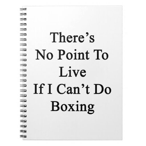 There's No Point To Live If I Can't Do Boxing Note Book