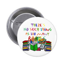 There's No Such Thing as Too Many Books Buttons