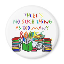 There's No Such Thing as Too Many Books! Magnets