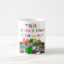 There's No Such Thing as Too Many Books! Mug