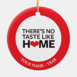 There's No Taste Like Home Ceramic Ornament