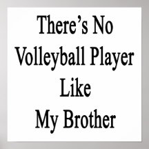 There's No Volleyball Player Like My Brother Posters