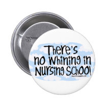 There's No Whining in Nursing School buttons