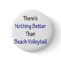 theres nothing better than beach volleyball buttons