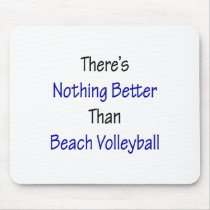 theres nothing better than beach volleyball mousepads