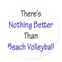 theres nothing better than beach volleyball stickers