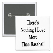 There's Nothing I Love More Than Baseball Buttons
