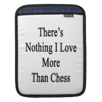 There's Nothing I Love More Than Chess Sleeve For Ipads