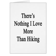 There's Nothing I Love More Than Hiking Greeting Cards