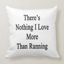 There's Nothing I Love More Than Running Pillows