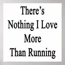 There's Nothing I Love More Than Running Print