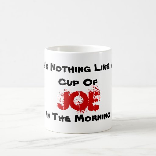 There's Nothing Like A Hot Cup Of, Joe, In The Zazzle