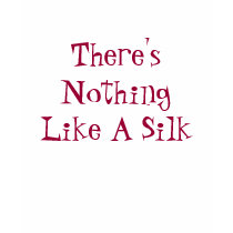 There's Nothing Like A Silk t-shirts by lilone086 There's Nothing Like A Silk t-shirts