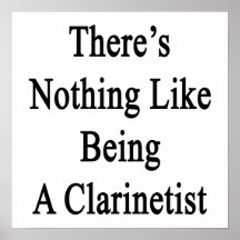 There's Nothing Like Being A Clarinetist Print