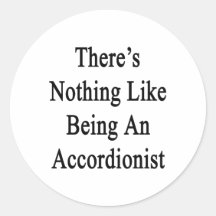 There's Nothing Like Being An Accordionist Stickers
