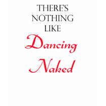 There's Nothing Like Dancing Naked t-shirts by nudistgiftshop There's Nothing Like Dancing Naked t-shirts