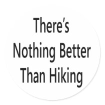 theres nothing like hiking stickers
