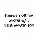 there's nothing wrong w/ a little muffin top t-shirts