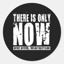 There's only Now - Black Round Sticker