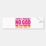 There's probably no god, now stop worrying... bumper stickers