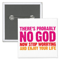 There's probably no god, now stop worrying... pinback buttons