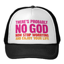 There's probably no god, now stop worrying... hat