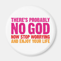 There's probably no god, now stop worrying... refrigerator magnet