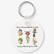 THERE'S STILL SOME SINGLE MEN OUT THERE! keychains by Bittie THERE'S STILL SOME SINGLE MEN OUT THERE! keychains