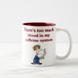 There's Way Too Much Blood in My Caffeine System Mugs