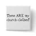 These ARE my church clothes! buttons