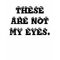 These Are Not My Eyes T-Shirt