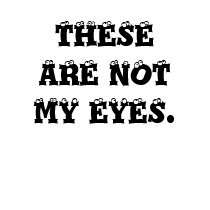 These Are Not My Eyes T-Shirt