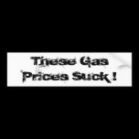 These Gas Prices Suck ! bumper stickers