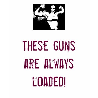 These guns are always loaded! t shirt by DarkEden