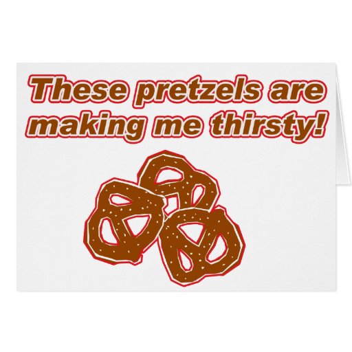 These Pretzels are Making Me Thirsty Card | Zazzle