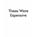 These Were Expensive t-shirts
