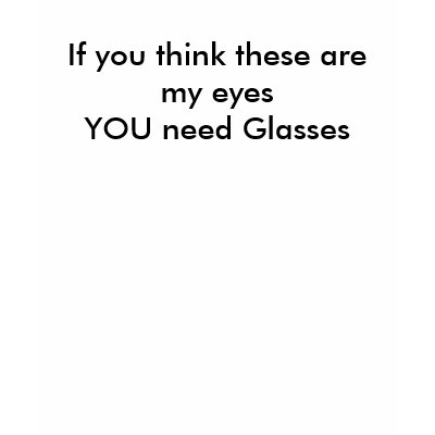 They are NOT my eyes Tee Shirt by Carennedy
